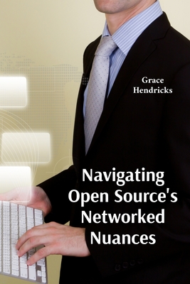 Navigating Open Source's Networked Nuances: A Comprehensive Overview of Open Source Software Licensing - Hendricks, Grace