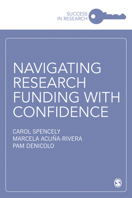 Navigating Research Funding with Confidence - Spencely, Carol, and Acuna-Rivera, Marcela, and Denicolo, Pam