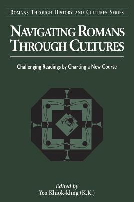 Navigating Romans Through Cultures: Challenging Readings by Charting a New Course - Yeo, Khiok-Khng (Editor)