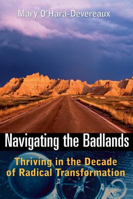 Navigating the Badlands: Thriving in the Decade of Radical Transformation - O'Hara-Devereaux, Mary
