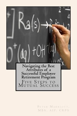 Navigating the Best Attributes of a Successful Employee Retirement Program - Marriott, Peter