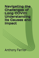 Navigating the Challenges of Long COVID: Understanding its Causes and Impact