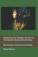 Navigating the Complex Terrain of a Narcissistic Abusive Relationship: My Journey to Survival and Healing