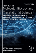 Navigating the Complexities of Sars-Cov-2 Immunobiology: The Science Behind the Covid-19 Pandemic Volume 213