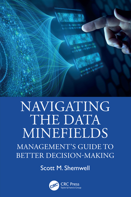 Navigating the Data Minefields: Management's Guide to Better Decision-Making - Shemwell, Scott M