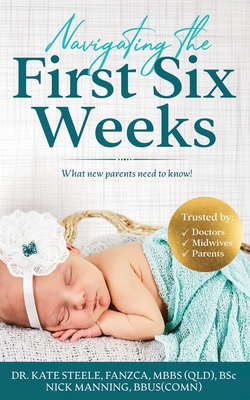 Navigating the First Six Weeks: What new parents need to know! - Manning, Nick, and Steele, Kate