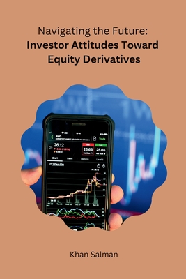 Navigating the Future: Investor Attitudes Toward Equity Derivatives - Khan Salman