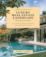 Navigating the Luxury Real Estate Landscape for beginners: Insights and Strategies for Emerging Agents in Today's Market