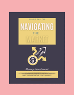 Navigating The Market: A Comprehensive Guide To Understanding And Thriving In The Stock Market