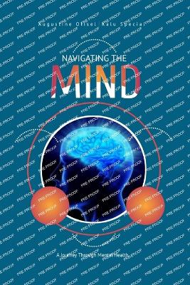 Navigating the Mind: A Journey Through Mental Health - Olisel, Augustine