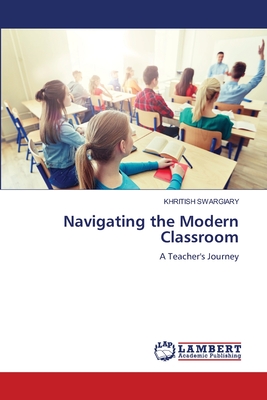 Navigating the Modern Classroom - Swargiary, Khritish