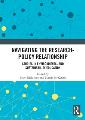 Navigating the Research-Policy Relationship: Studies in Environmental and Sustainability Education - Rickinson, Mark (Editor), and McKenzie, Marcia (Editor)