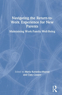 Navigating the Return-To-Work Experience for New Parents: Maintaining Work-Family Well-Being