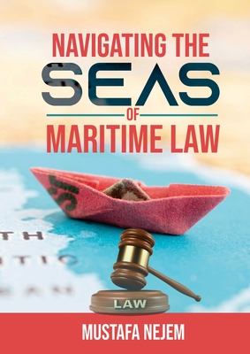 Navigating the Seas of Maritime Law - Nejem, Mustafa