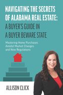 Navigating the Secrets of Alabama Real Estate: A Buyer's Guide in a Buyer Beware State: Mastering Home Purchases Amidst Market Changes and New Regulations