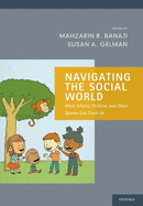 Navigating the Social World: What Infants, Children, and Other Species Can Teach Us