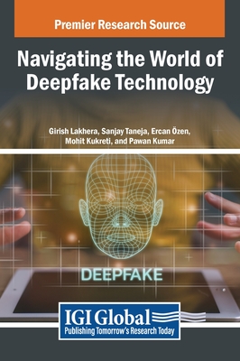 Navigating the World of Deepfake Technology - Lakhera, Girish (Editor), and Taneja, Sanjay (Editor), and Ozen, Ercan (Editor)