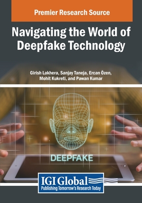 Navigating the World of Deepfake Technology - Lakhera, Girish (Editor), and Taneja, Sanjay (Editor), and Ozen, Ercan (Editor)