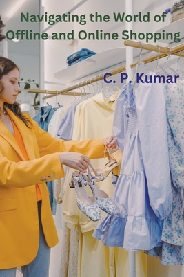 Navigating the World of Offline and Online Shopping - Kumar, C P