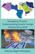 Navigating Threats: Understanding Israel's Foreign Policies Since Birth