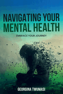 Navigating Your Mental Health: Embrace Your Journey