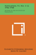 Navigation, V1, No. 1-12, 1946-1948: Journal of the Institute of Navigation