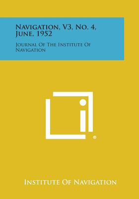 Navigation, V3, No. 4, June, 1952: Journal of the Institute of Navigation - Institute of Navigation (Editor)