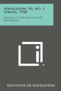 Navigation, V6, No. 1, Spring, 1958: Journal of the Institute of Navigation