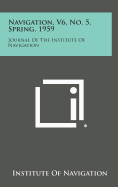 Navigation, V6, No. 5, Spring, 1959: Journal of the Institute of Navigation