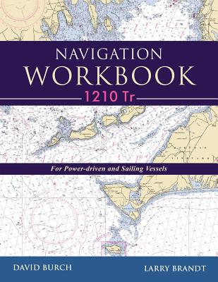 Navigation Workbook 1210 Tr: For Power-Driven and Sailing Vessels - Burch, David, and Brandt, Larry, and Burch, Tobias (Designer)