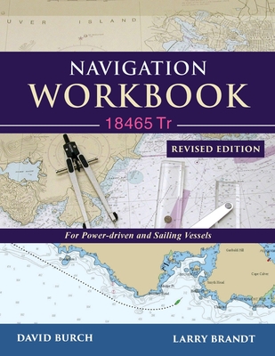 Navigation Workbook 18465 Tr: For Power-Driven and Sailing Vessels - Burch, David, and Brandt, Larry, and Burch, Tobias (Designer)