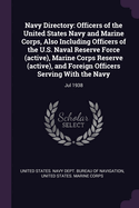 Navy Directory: Officers of the United States Navy and Marine Corps, Also Including Officers of the U.S. Naval Reserve Force (active), Marine Corps Reserve (active), and Foreign Officers Serving With the Navy: Jul 1938