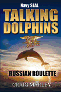 Navy Seal Talking Dolphins: Russian Roulette