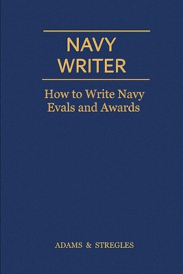 Navy Writer: How to Write Navy Evals and Awards - Stregles, and Adams