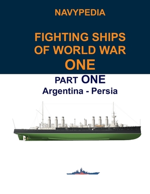 Navypedia. Fighting ships of World War One. Part One. Argentina - Persia. - Gogin, Ivan