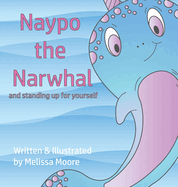 Naypo the Narwhal: and standing up for yourself