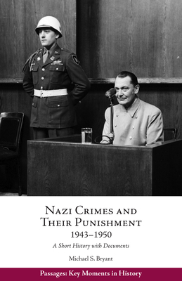 Nazi Crimes and Their Punishment, 1943-1950: A Short History with Documents - Bryant, Michael S