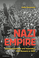 Nazi Empire: German Colonialism and Imperialism from Bismarck to Hitler