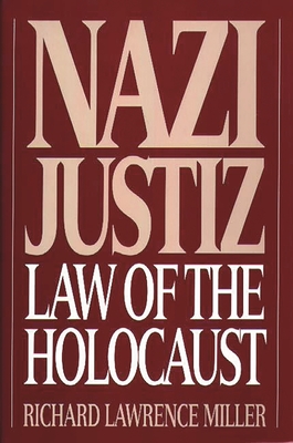 Nazi Justiz: Law of the Holocaust - Miller, Richard L