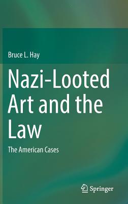 Nazi-Looted Art and the Law: The American Cases - Hay, Bruce L, Professor