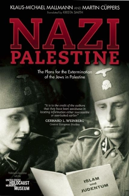 Nazi Palestine: The Plans for the Extermination of the Jews in Palestine - Mallmann, Klaus-Michael, and Cppers, Martin, and Smith, Krista (Translated by)