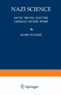 Nazi Science: Myth, Truth, and the German Atomic Bomb