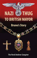 Nazi Thug to British Mayor Bruno's Story