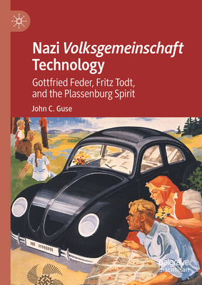 Nazi Volksgemeinschaft Technology: Gottfried Feder, Fritz Todt, and the Plassenburg Spirit - Guse, John C