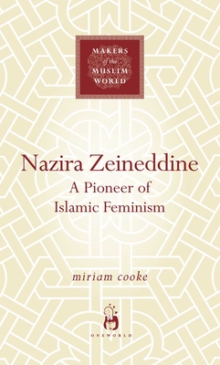 Nazira Zeineddine: A Pioneer of Islamic Feminism - Cooke, Miriam