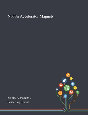 Nb3Sn Accelerator Magnets - Zlobin, Alexander V, and Schoerling, Daniel
