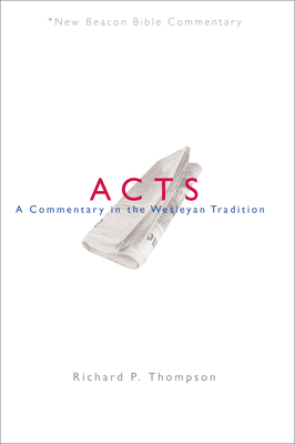 Nbbc, Acts: A Commentary in the Wesleyan Tradition - Thompson, Richard P