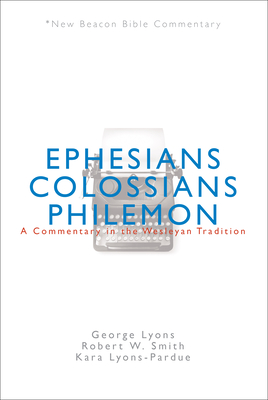Nbbc, Ephesians/Colossians/Philemon: A Commentary in the Wesleyan Tradition - Lyons, George, and Smith, Robert, and Lyons-Pardue, Kara