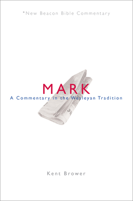 Nbbc, Mark: A Commentary in the Wesleyan Tradition - Brower, Kent