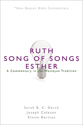 Nbbc, Ruth/Song of Songs/Esther: A Commentary in the Wesleyan Tradition - Derck, Sarah B C, and Coleson, Joseph E, and Bernius, Elaine